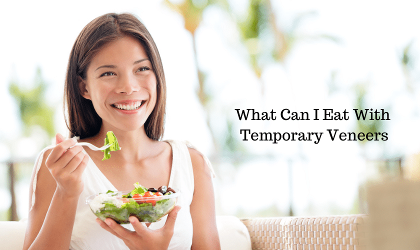 What Can I Eat With Temporary Veneers